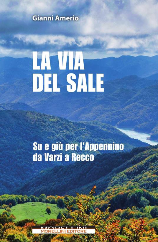 La via del sale. Su e giù per l'Appennino da Varzi a Recco - Gianni Amerio - copertina