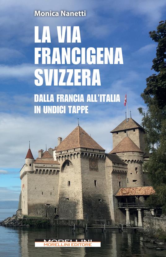 La via Francigena in Svizzera. Dalla Francia all'Italia in undici tappe - Monica Nanetti - copertina