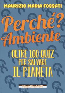 Perché? Oltre 100 quiz per salvare l'ambiente