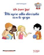 Mi apro alla diversità con lo yoga. Lilo super Yogi. Vol. 1