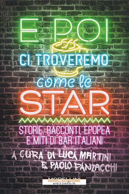 E poi ci troveremo come le star. Storie, racconti, epopea e miti di bar italiani - Luca Martini,Paolo Panzacchi - ebook