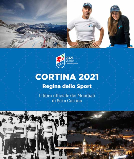 Il libro dei mondiali di sci a Cortina 2021 - Massimo Spampani,Marco Dibona,Feliciana Mariotti - copertina