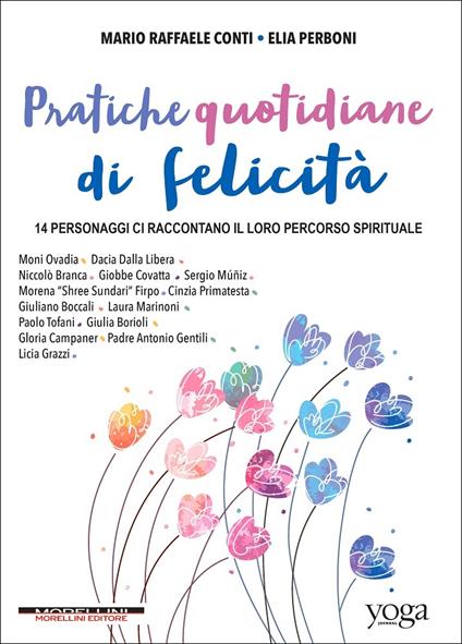 Pratiche quotidiane di felicità. 14 personaggi ci raccontano il loro percorso spirituale - Mario Raffaele Conti,Elia Perboni - copertina