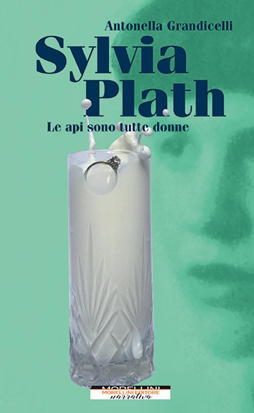 Sylvia Plath. Le api sono tutte donne - Antonella Grandicelli - copertina