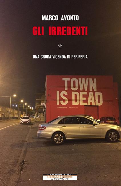 Gli irredenti. Una cruda vicenda di periferia - Marco Avonto - copertina