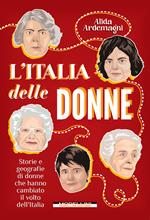 L'Italia delle donne. Storie e geografie di donne che hanno cambiato il volto dell'Italia. Nuova ediz.