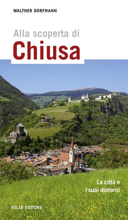 Alla scoperta di Chiusa. La città e i suoi dintorni. Ediz. multilingue - Walther Dorfmann - copertina