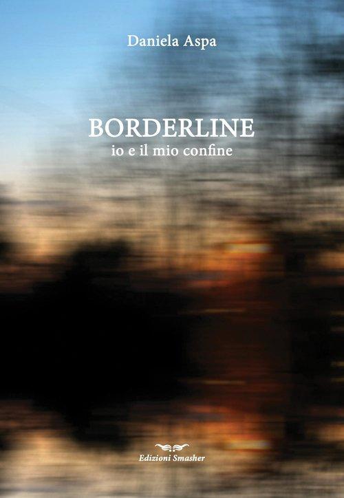 Borderline. Io e il mio confine - Daniela Aspa - copertina