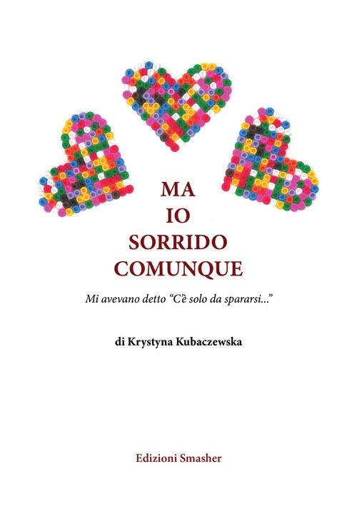 Ma io sorrido comunque. Ediz. speciale - Krystyna Kubaczewska - copertina
