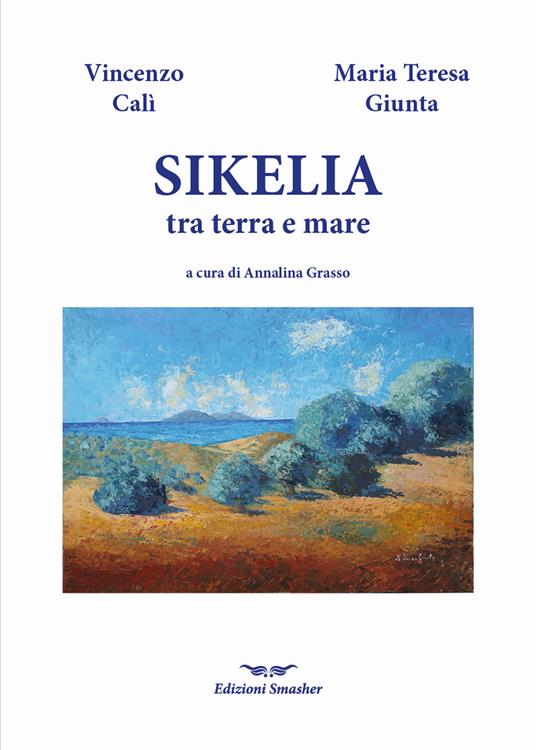 Sikelia tra terra e mare. Ediz. illustrata - Vincenzo Calì - copertina