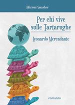 Per chi vive sulle tartarughe. Ediz. integrale