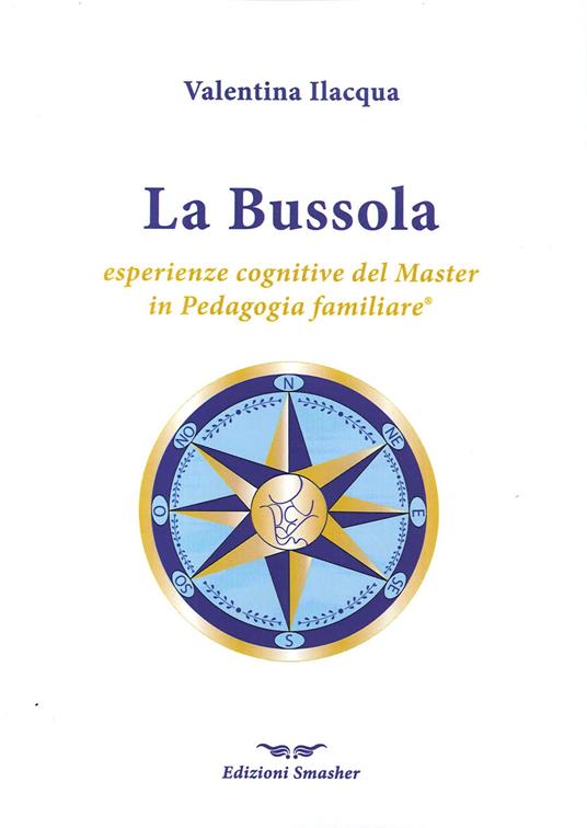 La bussola. Esperienze cognitive del master in pedagogia familiare - Valentina Ilacqua - copertina