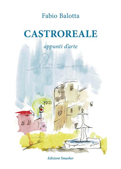 Castroreale. Appunti d'arte - Fabio Ballotta - copertina