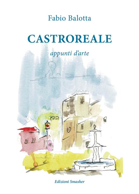 Castroreale. Appunti d'arte - Fabio Ballotta - copertina