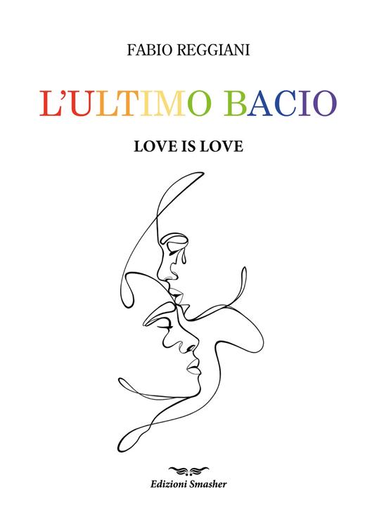 L'ultimo bacio. Love is love - Fabio Reggiani - copertina