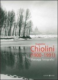 Guglielmo Chiolini 1900-1991. Paesaggi fotografici. Ediz. illustrata - copertina