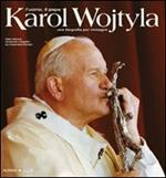Karol Wojtyla. L'uomo il papa. Una biografia per immagini. Ediz. illustrata