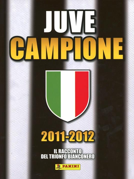 2011-2012 Juve campione. Il racconto del trionfo bianconero - copertina
