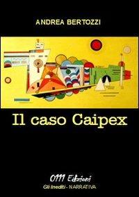 Il caso Caipex - Andrea Bertozzi - copertina
