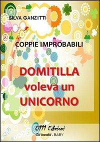 Coppie improbabili. Domitilla voleva un unicorno - Silva Ganzitti - copertina