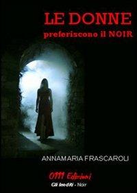 Le donne preferiscono il noir - Anna M. Frascaroli - copertina