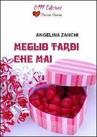 Meglio tardi che mai - Angelina Zanchi - copertina
