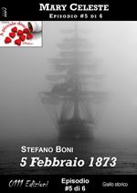 5 Febbraio 1873 - Mary Celeste ep. #5