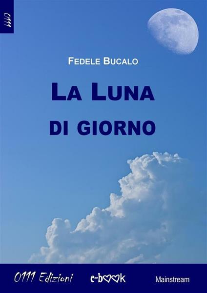 La luna di giorno - Fedele Bucalo - ebook