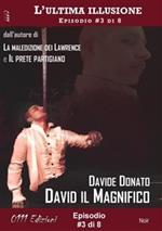 David il Magnifico - L'ultima illusione ep. #3 di 8
