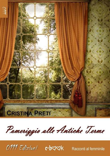 Pomeriggio alle antiche terme - Cristina Preti - ebook