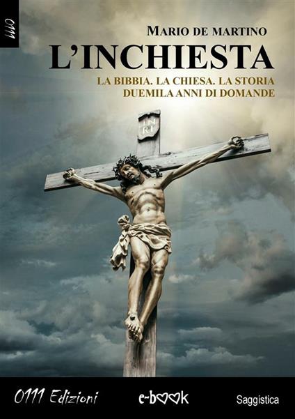 L' inchiesta la Bibbia. La Chiesa. La storia. Duemila anni di domande - Mario De Martino - ebook