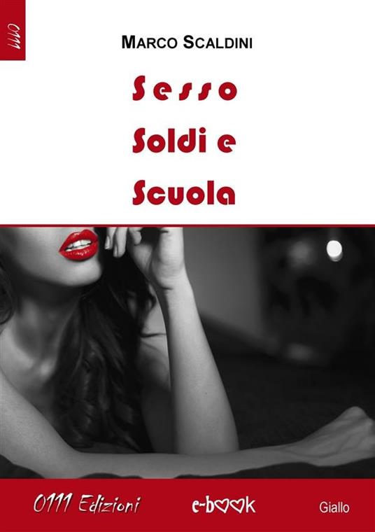 Sesso, soldi e scuola - Marco Scaldini - ebook