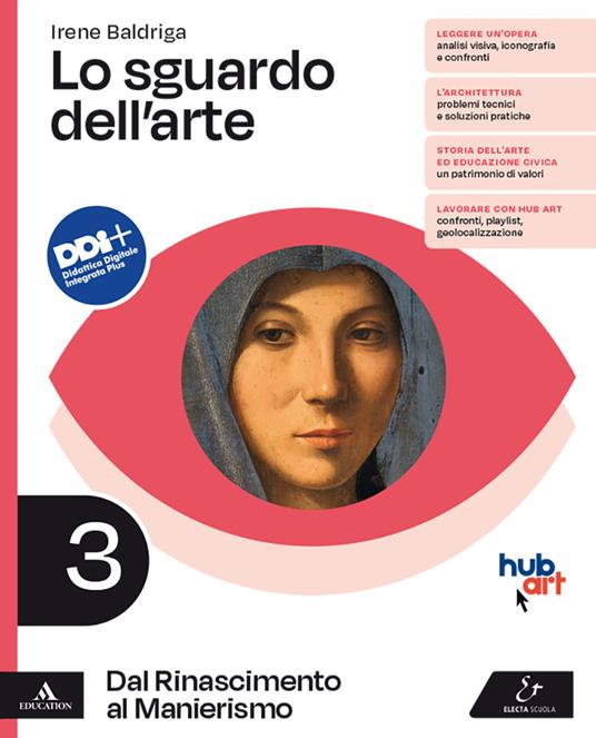 Lo sguardo dell'arte. Per le Scuole superiori. Con e-book. Con espansione online. Vol. 3: Dal Rinascimento al Manierismo - Irene Baldriga - copertina