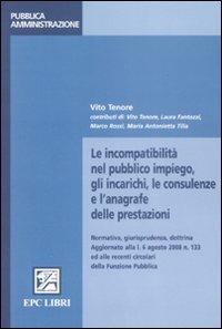 Le incompatibilità nel pubblico impiego, gli incarichi, le consulenze e l'anagrafe delle prestazioni - Vito Tenore - copertina