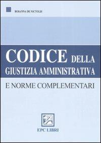 Codice della giustizia amministrativa e norme complementari - Rosanna De Nictolis - copertina