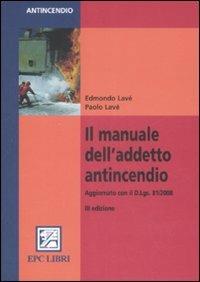 Il manuale dell'addetto antincendio - Edmondo Lavé,Paolo Lavé - copertina