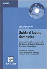 Guida al lavoro domestico. L'assunzione, gli adempimenti del datore di lavoro, il rapporto di lavoro, i contributi