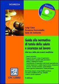 Guida alla nuova normativa di tutela della salute e sicurezza sul lavoro - Luigi Caso,Gaia De Antoniis,Rosanna Russoniello - copertina