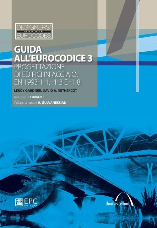 Guida all'Eurocodice 3. Progettazione di edifici in acciaio: EN 1993-1-1, -1-3 e -1-8 - Leroy Gardner,David A. Nethercot - copertina