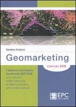 Geomarketing. I sistemi informativi territoriali (SIT-GIS) a supporto delle aziende e della pubblica amministrazione. Con DVD