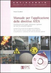 Manuale per l'applicazione delle direttive ATEX. Classificazione dei luoghi, valutazione e gestione dei rischi da atmosfere esplosive - Arturo Cavaliere - copertina