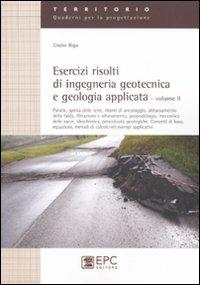 Esercizi risolti di ingegneria geotecnica e geologia applicata. Vol. 2: Paratie, spinta delle terre, tiranti di ancoraggio, abbassamento della falda, filtrazione e sifonamento, geopedologia meccanica delle rocce, idrochimica... - Giulio Riga - copertina