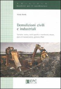 Demolizioni civili e industriali. Tecniche, statica, rischi specifici e interferenti, misure, piano di manutenzione, gestione rifiuti - Nicola Mordà - copertina