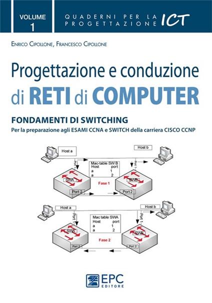 Progettazione e conduzione di reti di computer. Vol. 1: Fondamenti di switching - Enrico Cipollone,Francesco Cipollone - copertina