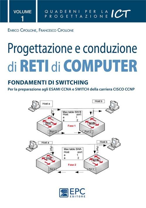 Progettazione e conduzione di reti di computer. Vol. 1: Fondamenti di switching - Enrico Cipollone,Francesco Cipollone - copertina
