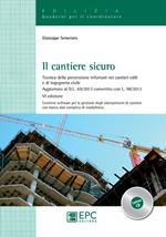 Il cantiere sicuro. Tecnica della prevenzione infortuni nei cantieri edili e di ingeneria civile. Con CD-ROM