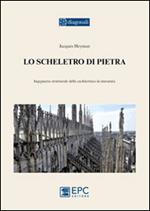 Lo scheletro di pietra. Ingegneria strutturale dell'architettura in muratura