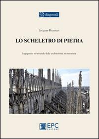 Lo scheletro di pietra. Ingegneria strutturale dell'architettura in muratura - Jacques Heyman - copertina