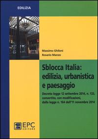 Sblocca Italia. Edilizia, urbanistica e paesaggio - Massimo Ghiloni,Rosario Manzo - copertina