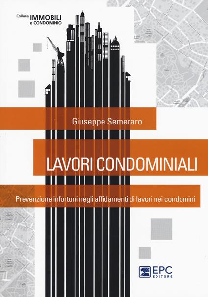 Lavori condominiali. Prevenzione infortuni negli affidamenti di lavori nei condomini - Giuseppe Semeraro - copertina